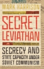 Secret Leviathan : Secrecy and State Capacity under Soviet Communism - Book