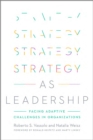 Strategy as Leadership : Facing Adaptive Challenges in Organizations - Book