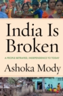 India Is Broken : A People Betrayed, Independence to Today - Book