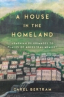 A House in the Homeland : Armenian Pilgrimages to Places of Ancestral Memory - Book