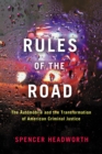 Rules of the Road : The Automobile and the Transformation of American Criminal Justice - Book