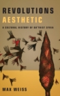 Revolutions Aesthetic : A Cultural History of Ba'thist Syria - Book