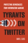 Tyrants on Twitter : Protecting Democracies from Information Warfare - eBook