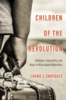 Children of the Revolution : Violence, Inequality, and Hope in Nicaraguan Migration - eBook