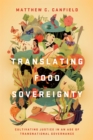 Translating Food Sovereignty : Cultivating Justice in an Age of Transnational Governance - eBook