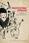 Protesting Jordan : Geographies of Power and Dissent - eBook