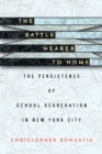 The Battle Nearer to Home : The Persistence of School Segregation in New York City - eBook