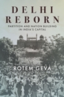 Delhi Reborn : Partition and Nation Building in India's Capital - eBook