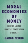 Moral Economies of Money : Politics and the Monetary Constitution of Society - eBook