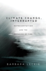 Climate Change, Interrupted : Representation and the Remaking of Time - Book