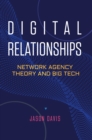 Digital Relationships : Network Agency Theory and Big Tech - eBook