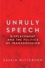 Unruly Speech : Displacement and the Politics of Transgression - Book