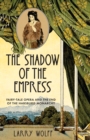 The Shadow of the Empress : Fairy-Tale Opera and the End of the Habsburg Monarchy - Book
