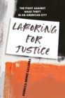 Laboring for Justice : The Fight Against Wage Theft in an American City - Book