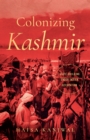 Colonizing Kashmir : State-building under Indian Occupation - Book