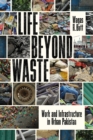 Life Beyond Waste : Work and Infrastructure in Urban Pakistan - Book