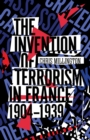 The Invention of Terrorism in France, 1904-1939 - Book