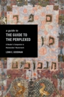 A Guide to The Guide to the Perplexed : A Reader's Companion to Maimonides' Masterwork - eBook