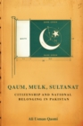 Qaum, Mulk, Sultanat : Citizenship and National Belonging in Pakistan - eBook