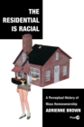 The Residential Is Racial : A Perceptual History of Mass Homeownership - eBook