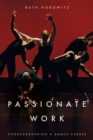 Passionate Work : Choreographing a Dance Career - Book