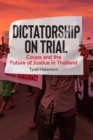 Dictatorship on Trial : Coups and the Future of Justice in Thailand - Book