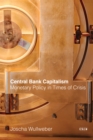 Central Bank Capitalism : Monetary Policy in Times of Crisis - eBook