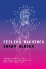 Feeling Machines : Japanese Robotics and the Global Entanglements of More-Than-Human Care - Book