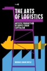 The Arts of Logistics : Artistic Production in Supply Chain Capitalism - eBook