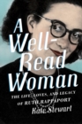 A Well-Read Woman : The Life, Loves, and Legacy of Ruth Rappaport - Book