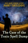 The Case of the Toxic Spell Dump - eBook
