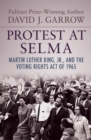 Protest at Selma : Martin Luther King, Jr., and the Voting Rights Act of 1965 - eBook