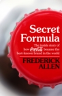 Secret Formula : The Inside Story of How Coca-Cola Became the Best-Known Brand in the World - eBook