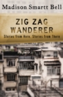 Zig Zag Wanderer : Stories from Here, Stories from There - eBook