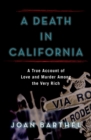 A Death in California : A True Account of Love and Murder Among the Very Rich - eBook