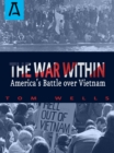 The War Within : America's Battle Over Vietnam - eBook