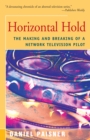 Horizontal Hold : The Making and Breaking of a Network Television Pilot - eBook