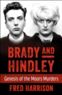 Brady and Hindley : Genesis of the Moors Murders - eBook