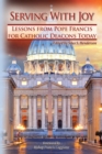 Serving With Joy : Lessons From Pope Francis for Catholic Deacons Today - eBook