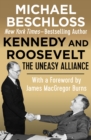 Kennedy and Roosevelt : The Uneasy Alliance - eBook