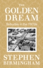 The Golden Dream : Suburbia in the 1970s - eBook