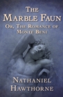 The Marble Faun : Or, The Romance of Monte Beni - eBook