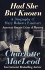 Had She But Known : A Biography of Mary Roberts Rinehart - eBook