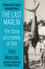 The Last Marlin : The Story of a Family at Sea - eBook