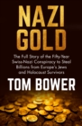 Nazi Gold : The Full Story of the Fifty-Year Swiss-Nazi Conspiracy to Steal Billions from Europe's Jews and Holocaust Survivors - eBook