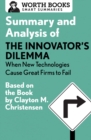 Summary and Analysis of The Innovator's Dilemma: When New Technologies Cause Great Firms to Fail : Based on the Book by Clayton Christensen - eBook