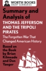 Summary and Analysis of Thomas Jefferson and the Tripoli Pirates: The Forgotten War That Changed American History : Based on the Book by Brian Kilmeade & Don Yaeger - eBook