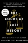The Court of Last Resort : The True Story of a Team of Crime Experts Who Fought to Save the Wrongfully Convicted - Book