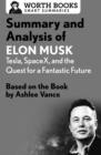 Summary and Analysis of Elon Musk: Tesla, SpaceX, and the Quest for a Fantastic Future : Based on the Book by Ashlee Vance - eBook