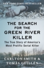 The Search for the Green River Killer : The True Story of America's Most Prolific Serial Killer - eBook
